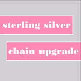 Sterling Silver Chain Upgrade