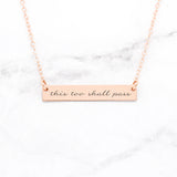 This Too Shall Pass - Rose Gold Quote Bar Necklace